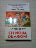 CEI NOUA DRAGONI - Justin Scott - Editura Orizonturi, 1995, 568 p.