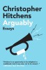 Arguably: Essays by Christopher Hitchens