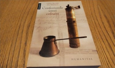CONFESIUNILE UNUI CAFEGIU - Gheorghe Florescu - Humanitas, 2008, 502 p. foto