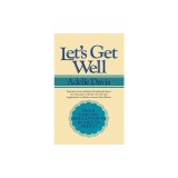 Let's Get Well: A Practical Guide to Renewed Health Through Nutrition