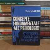 GABRIEL ALBU - CONCEPTE FUNDAMENTALE ALE PSIHOLOGIEI : MEMORIA, GANDIREA, IMAGINATIA , 2003 , DEDICATIE *