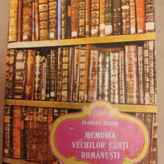 FLORIAN DUDAS - MEMORIA VECHILOR CARTI ROMANESTI (ORADEA, 1990, 410 p. + ANEXE)