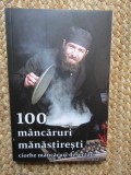 100 mancaruri manastiresti: Ciorbe, mancaruri, deserturi