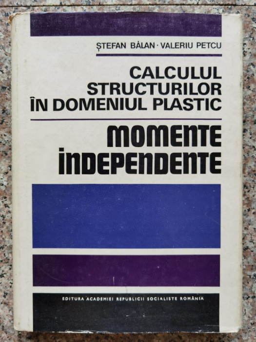 Calculul Structurilor In Domeniul Plastic Momente Independent - S. Balan V. Petcu ,554479