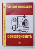 STEFAN ODOBLEJA , CORESPONDENTA , VOLUMUL I , editie alcatuita de TUDOR RATOI si CRISTIAN ANITA , 2002 , DEDICATIE *
