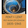 Fent &eacute;s lent - Pest-budai l&eacute;pcsőh&aacute;zak 1835-1945 - Somlai Tibor