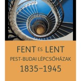 Fent &eacute;s lent - Pest-budai l&eacute;pcsőh&aacute;zak 1835-1945 - Somlai Tibor