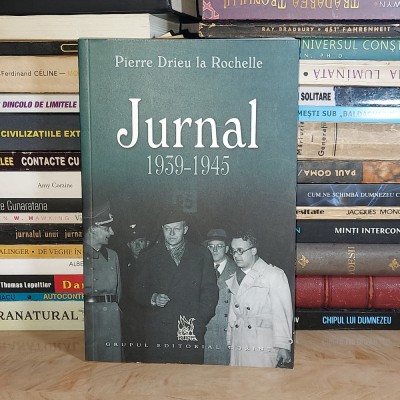 PIERRE DRIEU LA ROCHELLE - JURNAL : 1939-1945 , CORINT , 2006 * foto