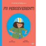 Fii perseverent! Puterea exemplului - Laura Frunza, Zanni Louise