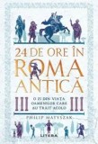 24 de ore in Roma antica. O zi din viata oamenilor care au trait acolo/Philip Matyszak, Litera