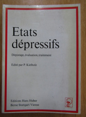 Paul Kielholz (ed.) - Etats depressifs. Depistage, evaluation, traitement foto