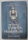 CRONICILE LUMII PAMANTENE , VOLUMUL I : MIHAL DE PE PAMANTUL VANTULUI de LICIA TROISI , 2009