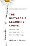 The Dictator&#039;s Learning Curve: Inside the Global Battle for Democracy