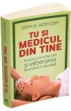 Tu si medicul din tine - John E. Upledger