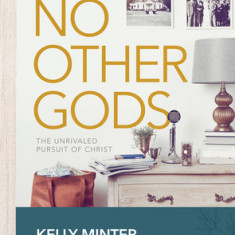 No Other Gods - Revised & Updated - Bible Study Book: The Unrivaled Pursuit of Christ