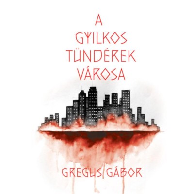 A gyilkos t&amp;uuml;nd&amp;eacute;rek v&amp;aacute;rosa - Gregus G&amp;aacute;bor foto