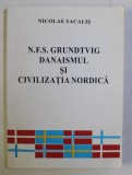 N.F.S. GRUNDTVIG , DANAISMUL SI CIVILIZATIA NORDICA de NICOLAE SACALIS DEDICATIE*