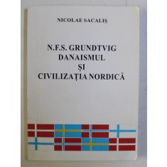 N.F.S. GRUNDTVIG , DANAISMUL SI CIVILIZATIA NORDICA de NICOLAE SACALIS DEDICATIE*