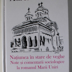 NATIUNEA IN STARE DE VEGHE , NOTE SI COMENTARII SOCIOLOGICE LA ROMANUL MARII UNIRI de AUREL V. DAVID , 2017 , DEDICATIE *