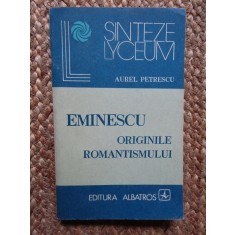 EMINESCU ORIGINILE ROMANTISMULUI-AUREL PETRESCU