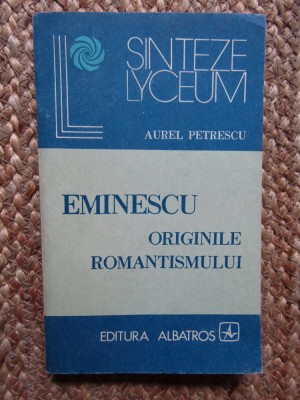 EMINESCU ORIGINILE ROMANTISMULUI-AUREL PETRESCU foto