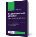Procedura contenciosului administrativ &ndash; aspecte teoretice şi repere jurisprudenţiale - Editura Hamangiu