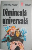 Dimineata Universala - Laszloffy Aladar - Nuvele, Roman, Carte beletristica