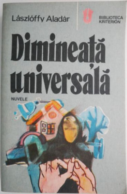 Dimineata universala (Nuvele) &amp;ndash; Laszloffy Aladar foto