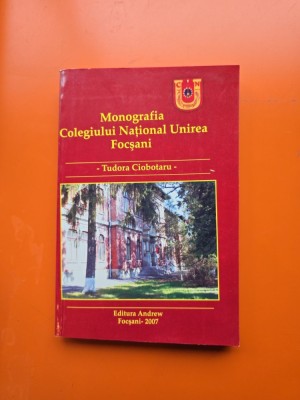 Monografia Colegiului Național Unirea Focșani - Tudora Ciobotaru foto
