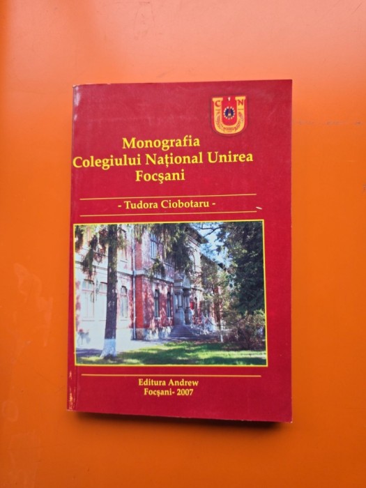 Monografia Colegiului Național Unirea Focșani - Tudora Ciobotaru