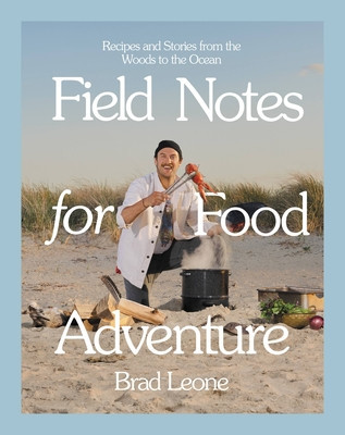 Field Notes for Food Adventure: Recipes and Stories from the Woods to the Ocean foto