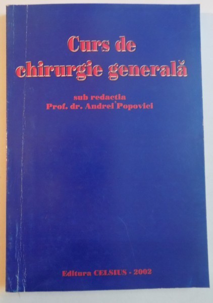 CURS DE CHIRURGIE GENERALA , EDITIE A III A , REVAZUTA SI ADAUGITA , 2002