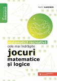 Cele mai &icirc;ndrăgite jocuri matematice şi logice. Matematică recreativă