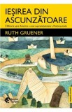 Iesirea din ascunzatoare - Ruth Gruener