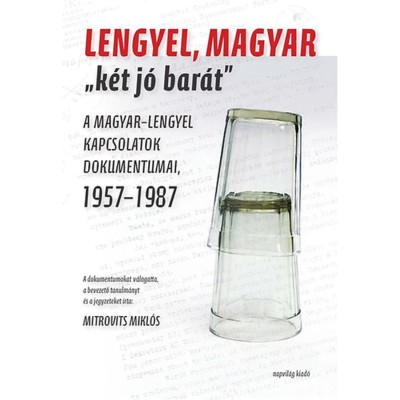 Lengyel, magyar &amp;quot;k&amp;eacute;t j&amp;oacute; bar&amp;aacute;t&amp;quot; - A magyar-lengyel kapcsolatok dokumentumai, 1957-1987 - Mitrovits Mikl&amp;oacute;s foto