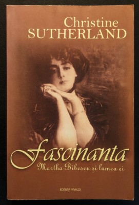 rara Fascinanta MARTHA BIBESCU si Lumea Ei &amp;ndash; Christine Sutherland 488 pag +4 planse ilustrate ISTORIE POLITICA BIOGRAFIE 2005 Vivaldi Stare f buna foto