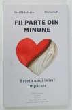 FII PARTE DIN MINUNE , RETETA UNEI INIMI IMPACATE de VASI RADULESCU si MICHELLE N. , 2025