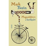 Megszel&iacute;d&iacute;tem a ker&eacute;kp&aacute;rt - Mark Twain