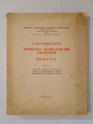 Contribuțiuni la problema reorganizării creditului &amp;icirc;n Rom&amp;acirc;nia vol. II (1938) foto