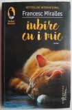 Iubire cu i mic &ndash; Francesc Miralles - Roman, carte beletristica