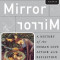 Mirror Mirror: A History of the Human Love Affair with Reflection