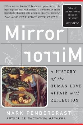 Mirror Mirror: A History of the Human Love Affair with Reflection