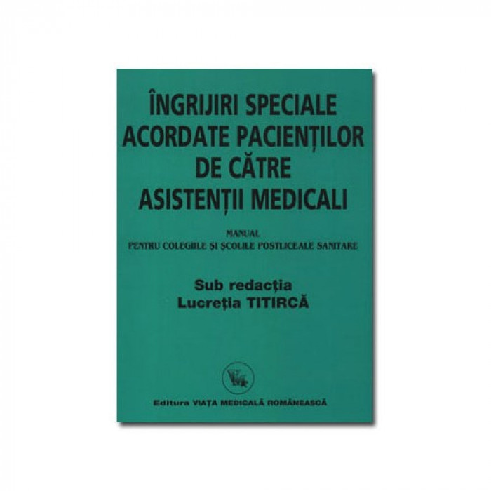 Ingrijiri speciale acordate pacientilor de catre asistentii medicali - Lucretia Titirca