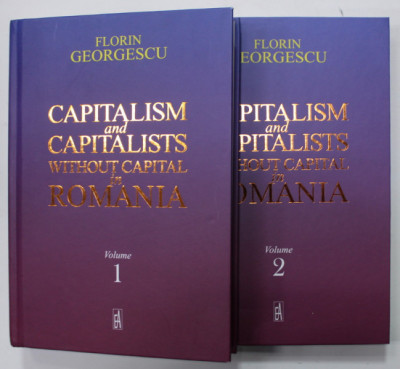 CAPITALISM AND CAPITALISTS WHITOUT CAPITAL IN ROMANIA by FLORIN GEORGESCU , TWO VOLUMES , 2022 foto