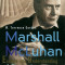 Marshall McLuhan: Escape Into Understanding a Biography