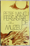 Cumpara ieftin PETRE IVANCU - FEREASTRA DE MUZEU (POEZII) [volum de debut, 1981]