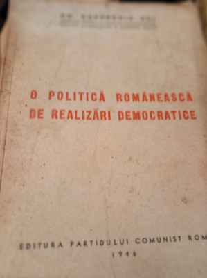 O POLITICA ROMANEASCA DE REALIZARI DEMOCRATICE GH . GHEORGHIU - DEJ foto