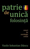 Patrie de unică folosinţă Vasile Sebastian D&acirc;ncu - RAO