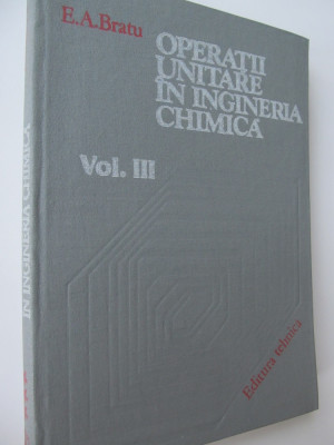 Operatii unitare in ingineria chimica (vol III) - E. A. Bratu foto