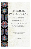 O istorie simbolica a Evului Mediu Occidental - Michel Pastoureau